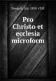 Pro Christo et ecclesia microform, Dougall, Lily, 1858-1923 