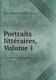 Portraits litteraires, Volume 1, Sainte-Beuve Charles Augustin 