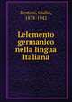 Lelemento germanico nella lingua Italiana, Bertoni, Giulio, 1878-1942 