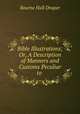 Bible Illustrations; Or, A Description of Manners and Customs Peculiar to ., Bourne Hall Draper 