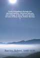 Truth triumphant through the spiritual warfare, Christian labours, and writings of that able and faithful servant of Jesus Christ, Robert Barclay. 3, Barclay, Robert, 1648-1690 