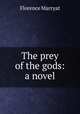 The prey of the gods: a novel, Florence Marryat 