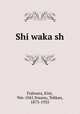 Shi waka sh, Fujiwara, Kint, 966-1041,Yosano, Tekkan, 1873-1935 