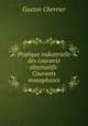 Pratique industrielle des courants alternatifs: Courants monophases, Gaston Chevrier 