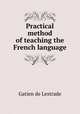 Practical method of teaching the French language, Gatien de Lestrade 