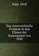 Das osterreichische Problem in den Planen der Kaiserpartei von 1848, Rapp, Adolf 