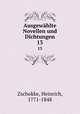 Ausgewhlte Novellen und Dichtungen. 13, Zschokke, Heinrich, 1771-1848 