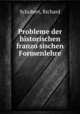 Probleme der historischen franzo?sischen Formenlehre, Schubert, Richard 