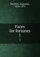 Faces for fortunes. 1, Augustus Mayhew 