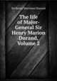 The life of Major-General Sir Henry Marion Durand, Volume 2, Sir Henry Mortimer Durand 
