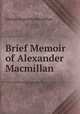 Brief Memoir of Alexander Macmillan, George Augustin Macmillan 