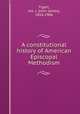 A constitutional history of American Episcopal Methodism, Tigert, Jno. J. (John James), 1856-1906 