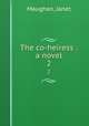 The co-heiress : a novel. 2, Janet Maughan 