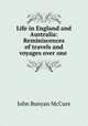 Life in England and Australia: Reminiscences of travels and voyages over one ., John Bunyan McCure 