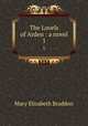 The Lovels of Arden : a novel. 1, M. E. Braddon 