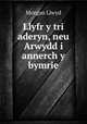 Llyfr y tri aderyn, neu Arwydd i annerch y bymrie, Morgan Llwyd 