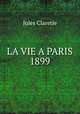LA VIE A PARIS 1899, Jules Claretie 