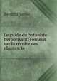 Le guide du botaniste herborisant: conseils sur la recolte des plantes, la ., Bernard Verlot 