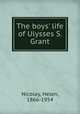 The boys` life of Ulysses S. Grant, Nicolay, Helen, 1866-1954 