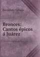 Bronces: Cantos epicos a Juarez, Fernando Celada 