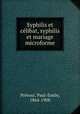 Syphilis et celibat, syphilis et mariage microforme, Paul-Emile Prevost 