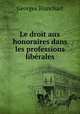 Le droit aux honoraires dans les professions liberales, Georges Blanchart 