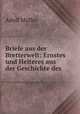 Briefe aus der Bretterwelt: Ernstes und Heiteres aus der Geschichte des ., Adolf Muller 