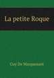 La petite Roque, Ги де Мопассан 