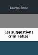 Les suggestions criminelles, Emile Laurent 