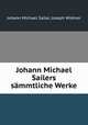 Johann Michael Sailers sammtliche Werke, Johann Michael Sailer, Joseph Widmer 