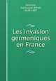 Les invasion germaniques en France, Heinrich, Guillaume Alfred, 1829-1887 