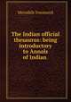 The Indian official thesaurus: being introductory to Annals of Indian ., Meredith Townsend 