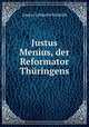 Justus Menius, der Reformator Thuringens, Gustav Lebrecht Schmidt 