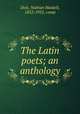 The Latin poets; an anthology, Dole, Nathan Haskell, 1852-1935, comp 