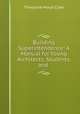 Building Superintendence: A Manual for Young Architects, Students, and ., Theodore Minot Clark 