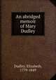 An abridged memoir of Mary Dudley, Dudley, Elizabeth, 1779-1849 