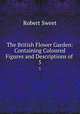 The British Flower Garden: Containing Coloured Figures and Descriptions of .. 5, Robert Sweet 