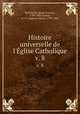 Histoire universelle de l`glise Catholique. v. 8, Rene Francois Rohrbacher 