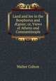 Land and lee in the Bosphorus and ?gean; or, Views of Athens and Constantinople, Walter Colton 