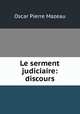 Le serment judiciaire: discours, Oscar Pierre Mazeau 