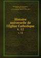 Histoire universelle de l`glise Catholique. v. 12, Rene Francois Rohrbacher 