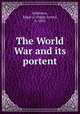 The World War and its portent, Robinson, Edgar L. (Edgar Leroy), b. 1852 