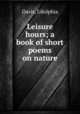 Leisure hours; a book of short poems on nature, Davis, Udolphia 