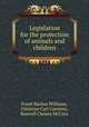 Legislation for the protection of animals and children, Frank Backus Williams, Christian Carl Carstens, Roswell Cheney McCrea 