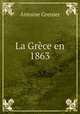 La Grece en 1863, Antoine Grenier 
