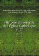 Histoire universelle de l`glise Catholique. v. 17, Rene Francois Rohrbacher 