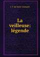 La veilleuse: legende, J. T. de Saint-Germain 