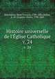 Histoire universelle de l`glise Catholique. v. 24, Rene Francois Rohrbacher 
