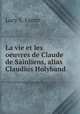 La vie et les oeuvres de Claude de Sainliens, alias Claudius Holyband, Lucy E. Farrer 