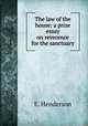 The law of the house: a prize essay on reverence for the sanctuary, E. Henderson 